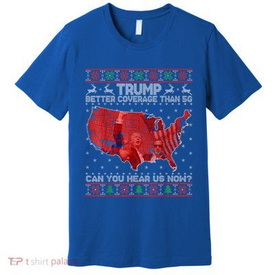 Trump Christmas Better Coverage Than 5g Can You Hear Us Now Premium T-Shirt