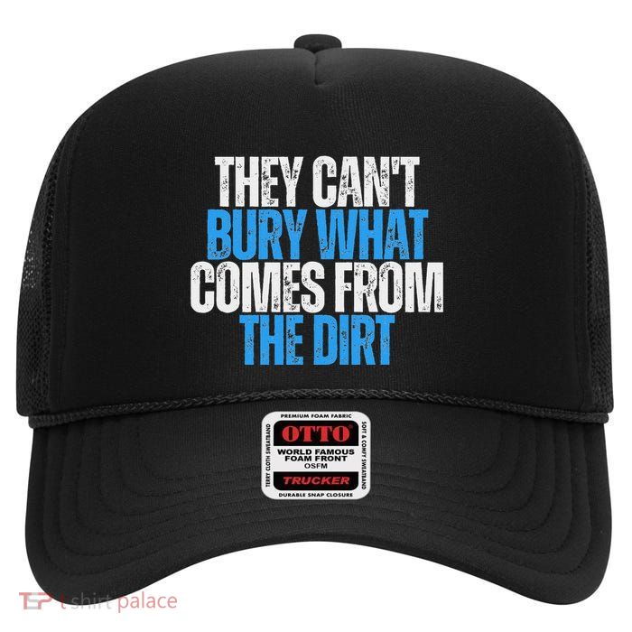 They CanT Bury What Comes From The Dirt High Crown Mesh Back Trucker Hat