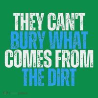 They CanT Bury What Comes From The Dirt Kids T-Shirt