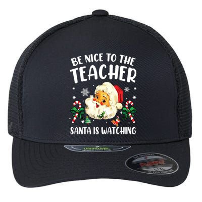 Teacher Christmas Be Nice To The Teacher Santa Is Watching Flexfit Unipanel Trucker Cap