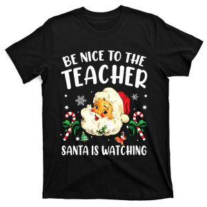 Teacher Christmas Be Nice To The Teacher Santa Is Watching T-Shirt