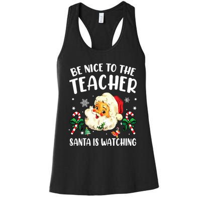 Teacher Christmas Be Nice To The Teacher Santa Is Watching Women's Racerback Tank