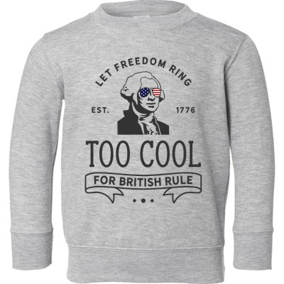 Too Cool British Rule / Funny 4th Of July George Washington Toddler Sweatshirt