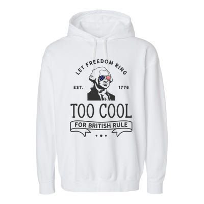 Too Cool British Rule / Funny 4th Of July George Washington Garment-Dyed Fleece Hoodie