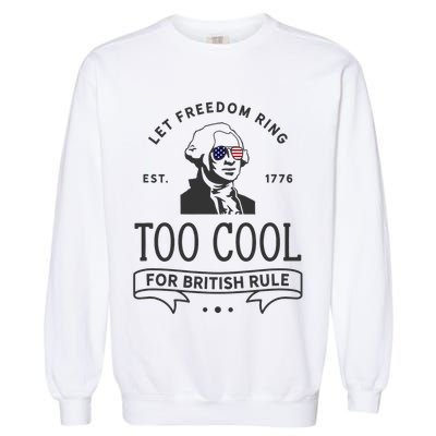 Too Cool British Rule / Funny 4th Of July George Washington Garment-Dyed Sweatshirt
