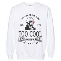 Too Cool British Rule / Funny 4th Of July George Washington Garment-Dyed Sweatshirt