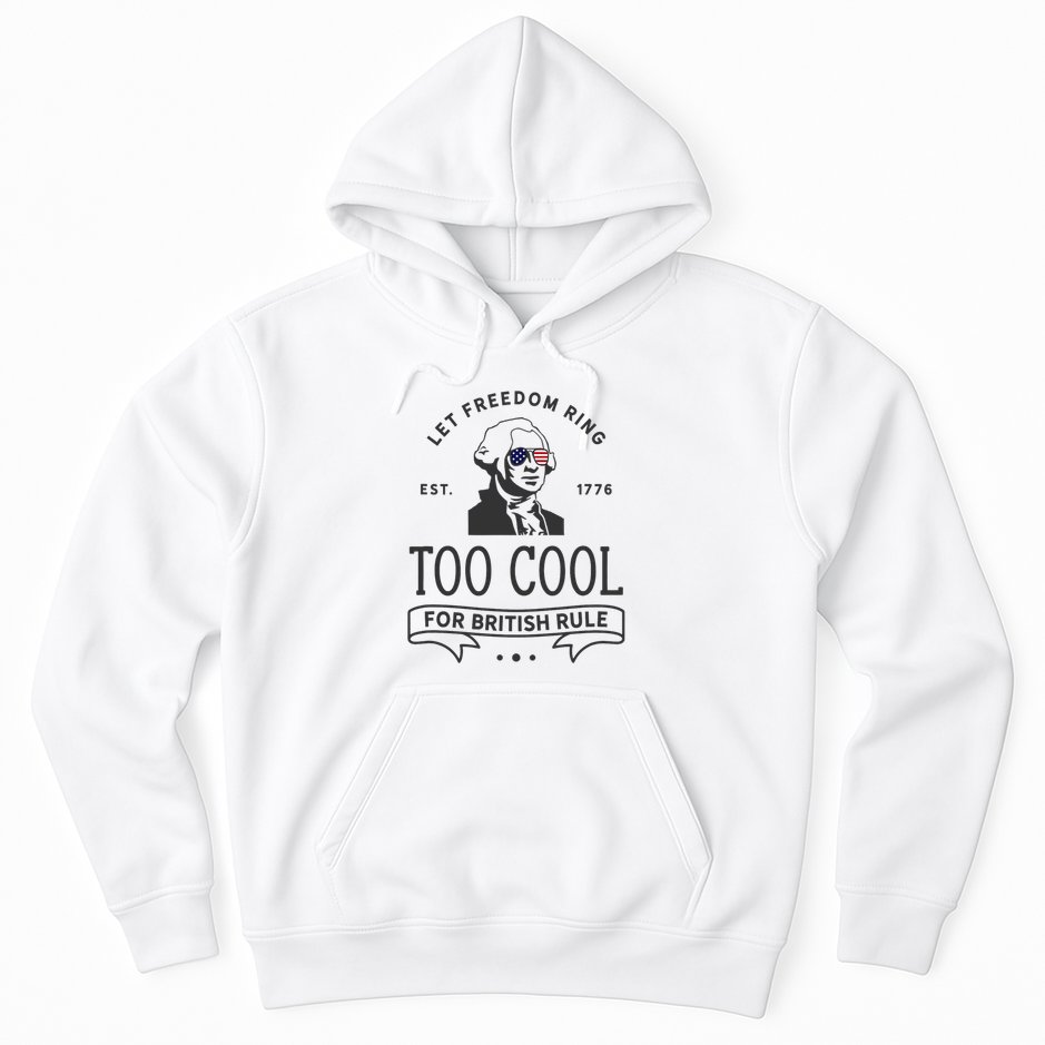Too Cool British Rule / Funny 4th Of July George Washington Hoodie