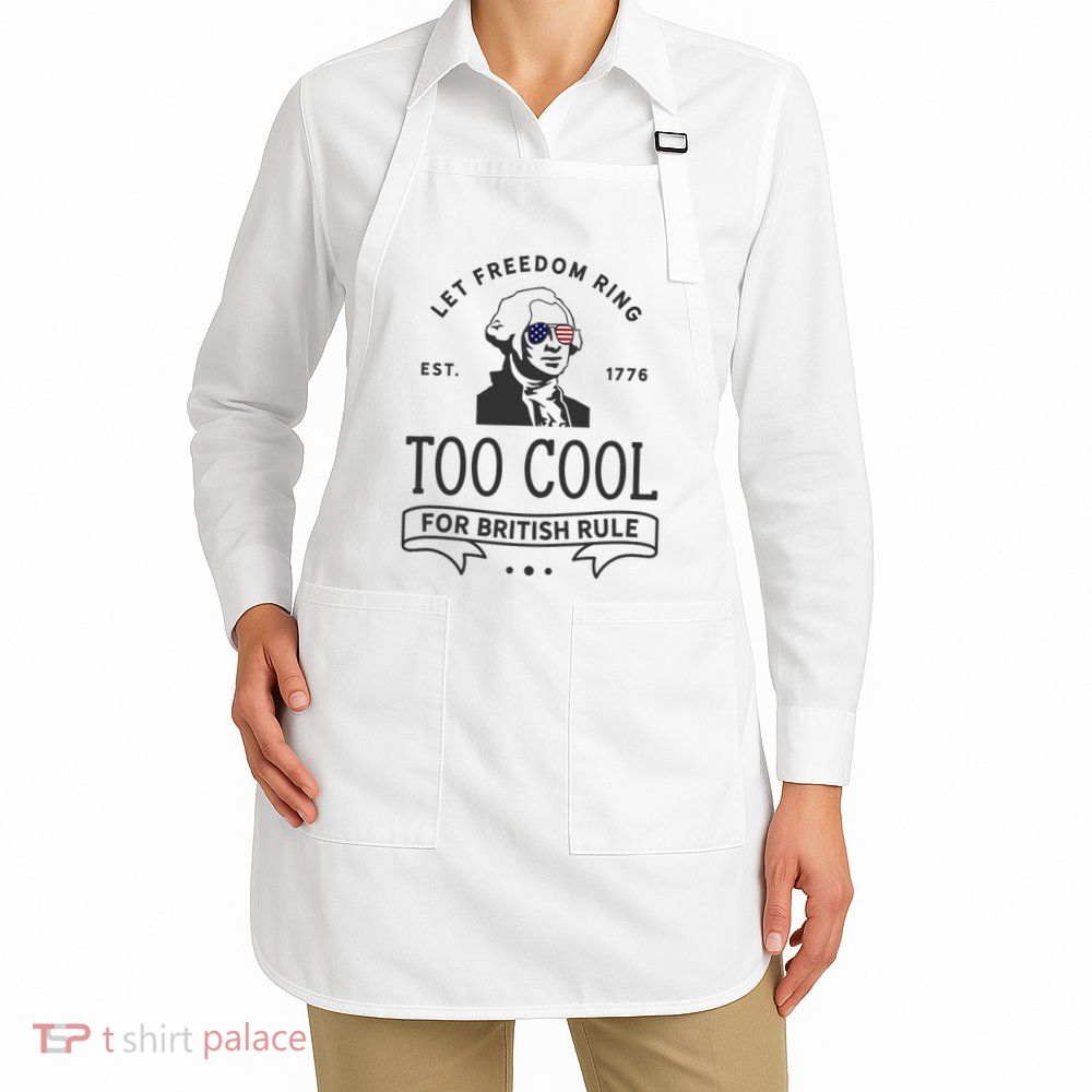 Too Cool British Rule / Funny 4th Of July George Washington Apron