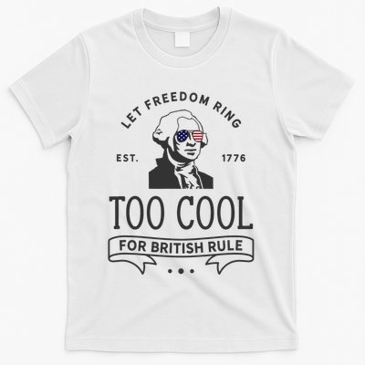 Too Cool British Rule / Funny 4th Of July George Washington T-Shirt