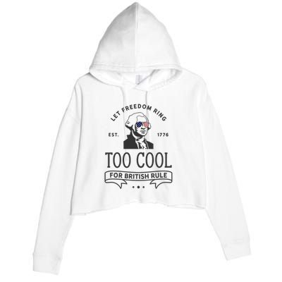 Too Cool British Rule / Funny 4th Of July George Washington Crop Fleece Hoodie