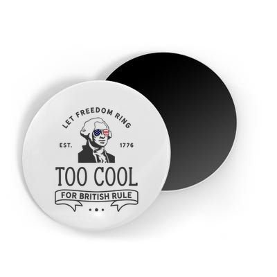 Too Cool British Rule / Funny 4th Of July George Washington Magnet
