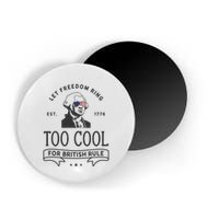Too Cool British Rule / Funny 4th Of July George Washington Magnet