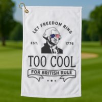 Too Cool British Rule / Funny 4th Of July George Washington Golf Towel