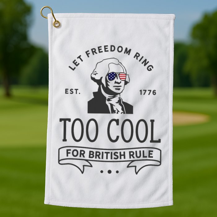 Too Cool British Rule / Funny 4th Of July George Washington Golf Towel