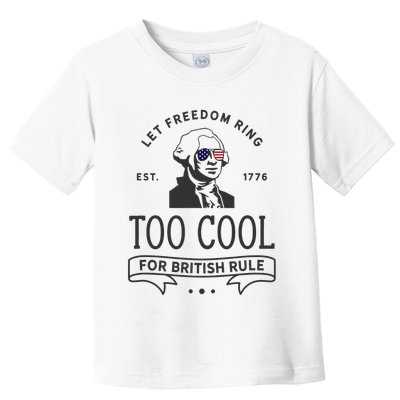 Too Cool British Rule / Funny 4th Of July George Washington Toddler T-Shirt