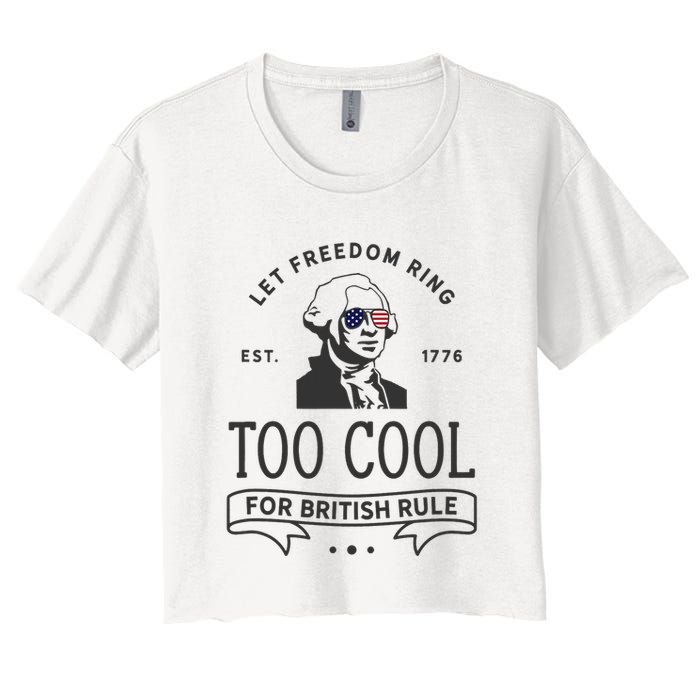 Too Cool British Rule / Funny 4th Of July George Washington Women's Crop Top Tee