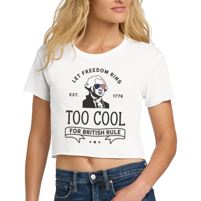 Too Cool British Rule / Funny 4th Of July George Washington Women's Crop Top Tee
