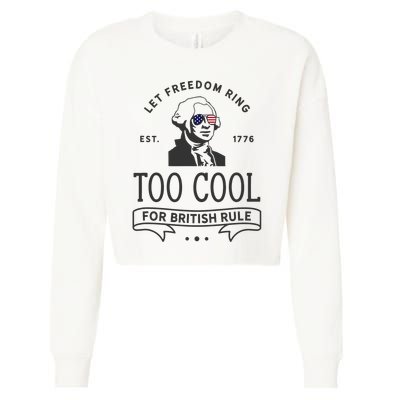 Too Cool British Rule / Funny 4th Of July George Washington Cropped Pullover Crew