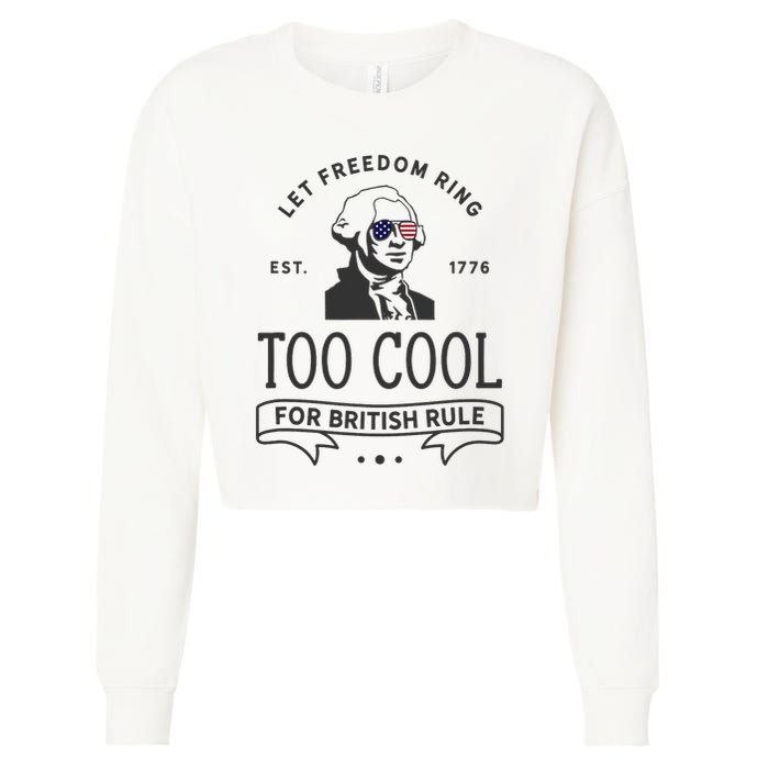Too Cool British Rule / Funny 4th Of July George Washington Cropped Pullover Crew