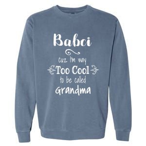 Too Cool Babci Poland Polish Grandma Funny Gift Garment-Dyed Sweatshirt