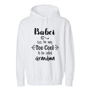 Too Cool Babci Poland Polish Grandma Funny Gift Garment-Dyed Fleece Hoodie