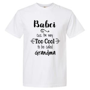 Too Cool Babci Poland Polish Grandma Funny Gift Garment-Dyed Heavyweight T-Shirt