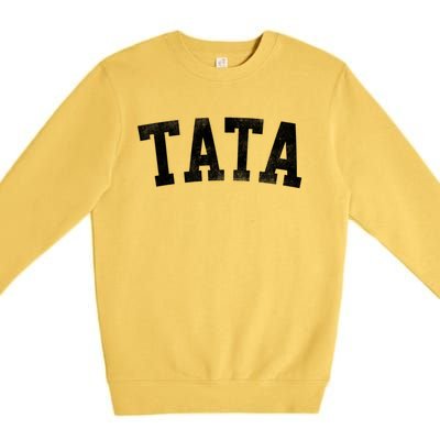 Tata Classic Bold Font FatherS Day Tata Premium Crewneck Sweatshirt