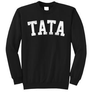 Tata Classic Bold Font FatherS Day Tata Sweatshirt