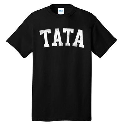 Tata Classic Bold Font FatherS Day Tata Tall T-Shirt