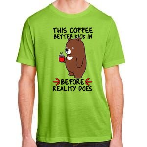 This Coffee Better Kick In Before Reality Does Stressed Coffee Bear Adult ChromaSoft Performance T-Shirt