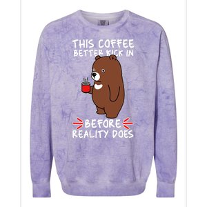 This Coffee Better Kick In Before Reality Does Stressed Coffee Bear Colorblast Crewneck Sweatshirt