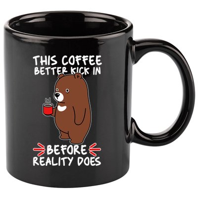 This Coffee Better Kick In Before Reality Does Stressed Coffee Bear 11oz C Handle Ceramic Mug