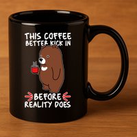 This Coffee Better Kick In Before Reality Does Stressed Coffee Bear 11oz C Handle Ceramic Mug