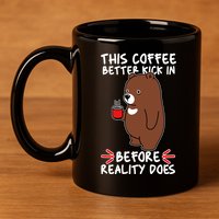 This Coffee Better Kick In Before Reality Does Stressed Coffee Bear 11oz C Handle Ceramic Mug