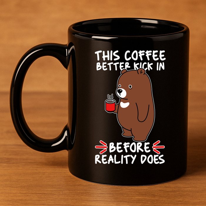 This Coffee Better Kick In Before Reality Does Stressed Coffee Bear 11oz C Handle Ceramic Mug