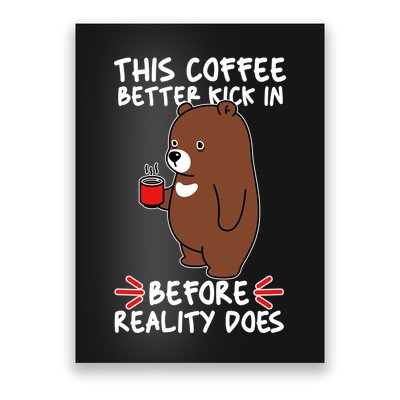 This Coffee Better Kick In Before Reality Does Stressed Coffee Bear Poster