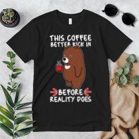 This Coffee Better Kick In Before Reality Does Stressed Coffee Bear Premium T-Shirt
