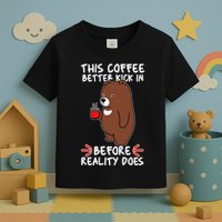 This Coffee Better Kick In Before Reality Does Stressed Coffee Bear Toddler T-Shirt