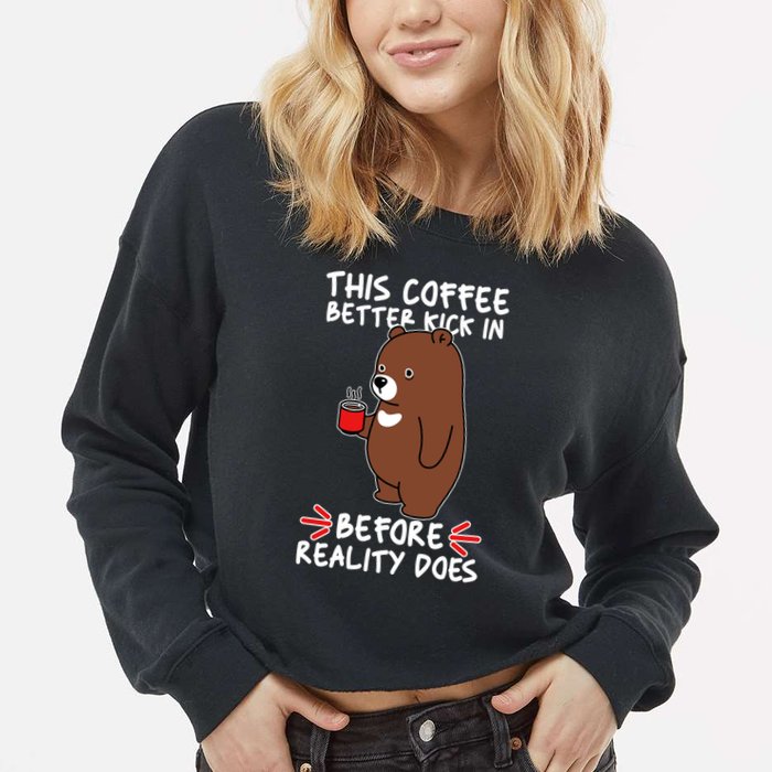 This Coffee Better Kick In Before Reality Does Stressed Coffee Bear Cropped Pullover Crew