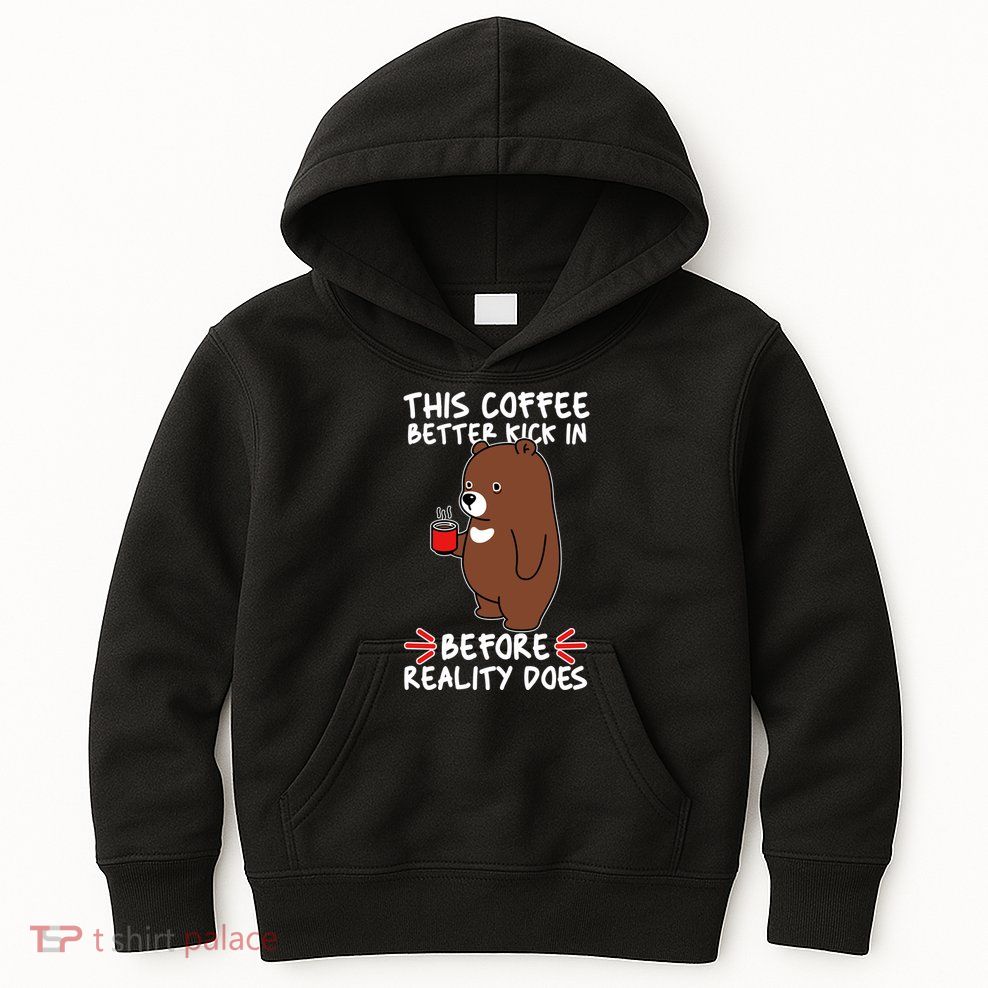 This Coffee Better Kick In Before Reality Does Stressed Coffee Bear Kids Hoodie