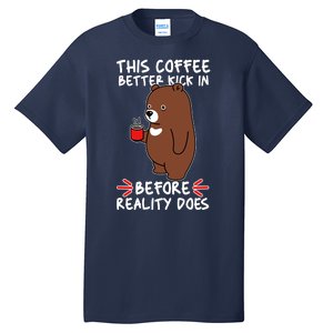 This Coffee Better Kick In Before Reality Does Stressed Coffee Bear Tall T-Shirt