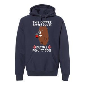 This Coffee Better Kick In Before Reality Does Stressed Coffee Bear Premium Hoodie