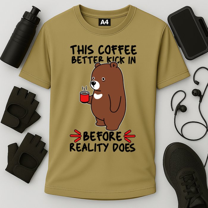 This Coffee Better Kick In Before Reality Does Stressed Coffee Bear Performance Shirt