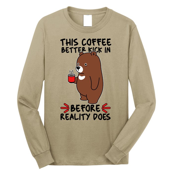 This Coffee Better Kick In Before Reality Does Stressed Coffee Bear Long Sleeve Shirt