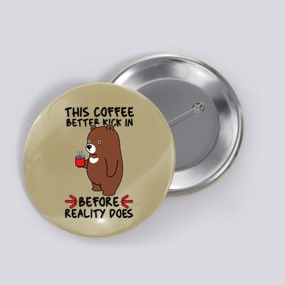 This Coffee Better Kick In Before Reality Does Stressed Coffee Bear Button