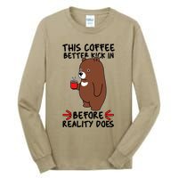 This Coffee Better Kick In Before Reality Does Stressed Coffee Bear Tall Long Sleeve T-Shirt