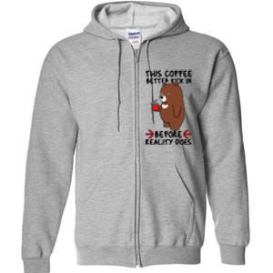 This Coffee Better Kick In Before Reality Does Stressed Coffee Bear Full Zip Hoodie