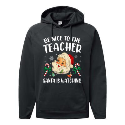 Teacher Christmas  Be Nice To The Teacher Santa Is Watching Performance Fleece Hoodie