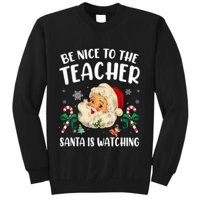 Teacher Christmas  Be Nice To The Teacher Santa Is Watching Sweatshirt