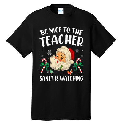 Teacher Christmas  Be Nice To The Teacher Santa Is Watching Tall T-Shirt